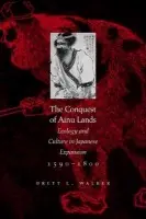 Conquest of Ainu Lands - Walker, Brett L.
