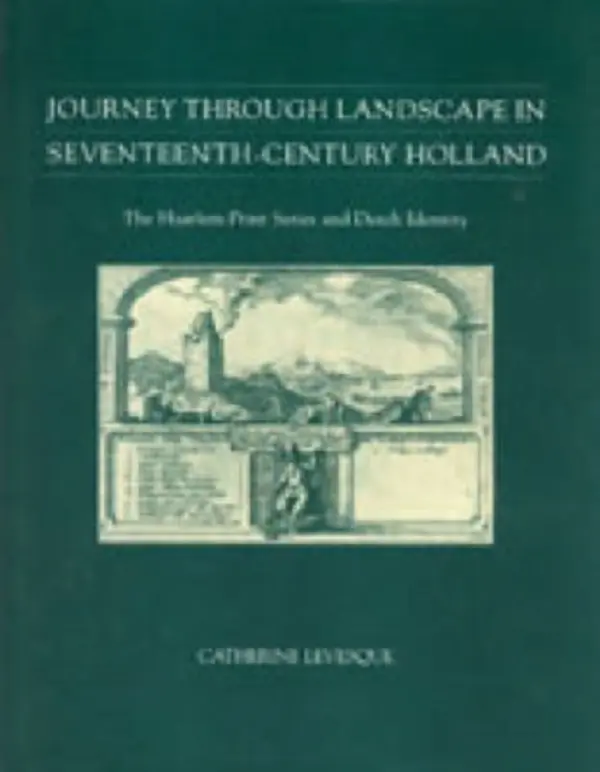 Journey through Landscape in Seventeenth-Century Holland - Levesque, Catherine