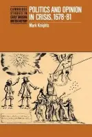 Politics and Opinion in Crisis, 1678-81 - Knights, Mark (University of Leicester)