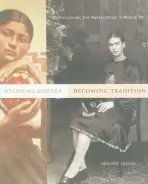 Becoming Modern, Becoming Tradition - Zavala, Adriana (Tufts University)