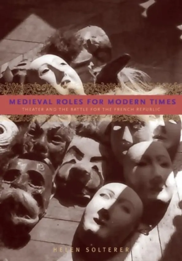 Medieval Roles for Modern Times - Solterer, Helen (Duke University)