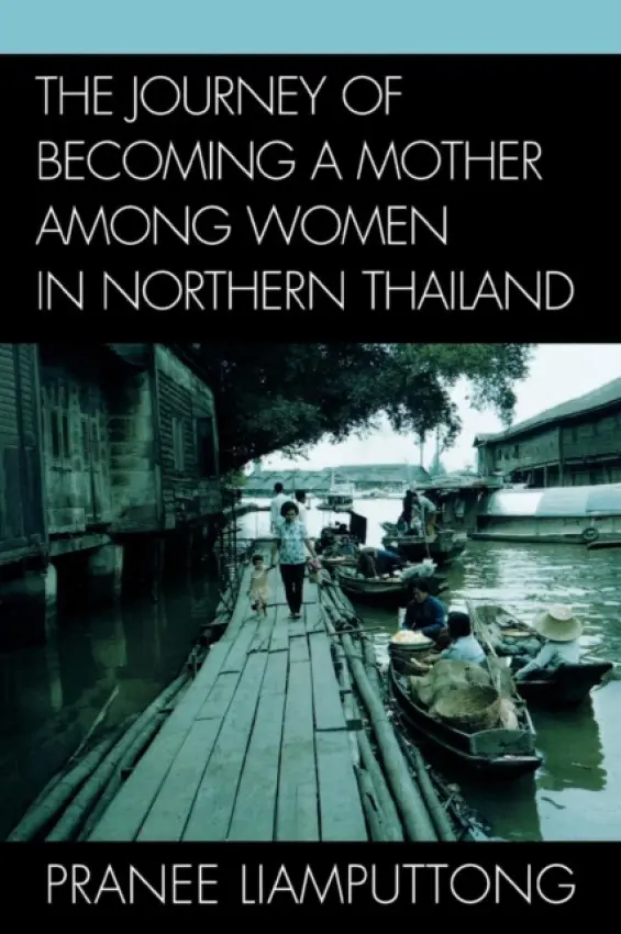 Journey of Becoming a Mother Among Women in Northern Thailand - Liamputtong, Pranee