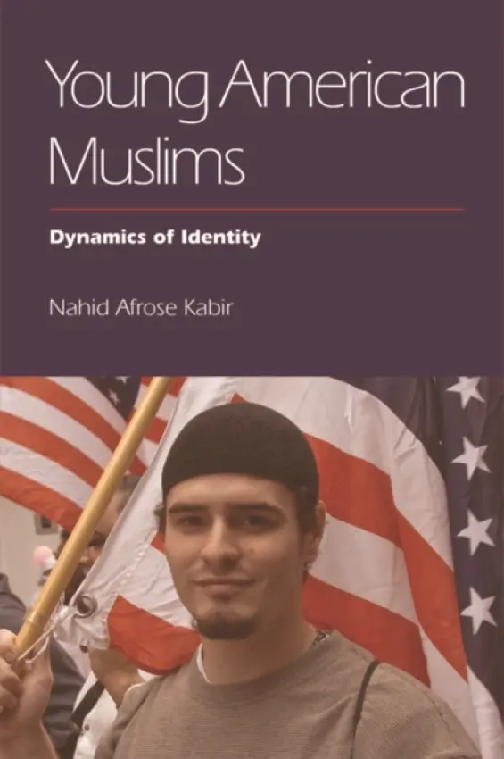 Young American Muslims - Kabir, Nahid Afrose (Senior Research Fellow at the International Centre for Muslim and non-Muslim Understanding, University of South Australia)
