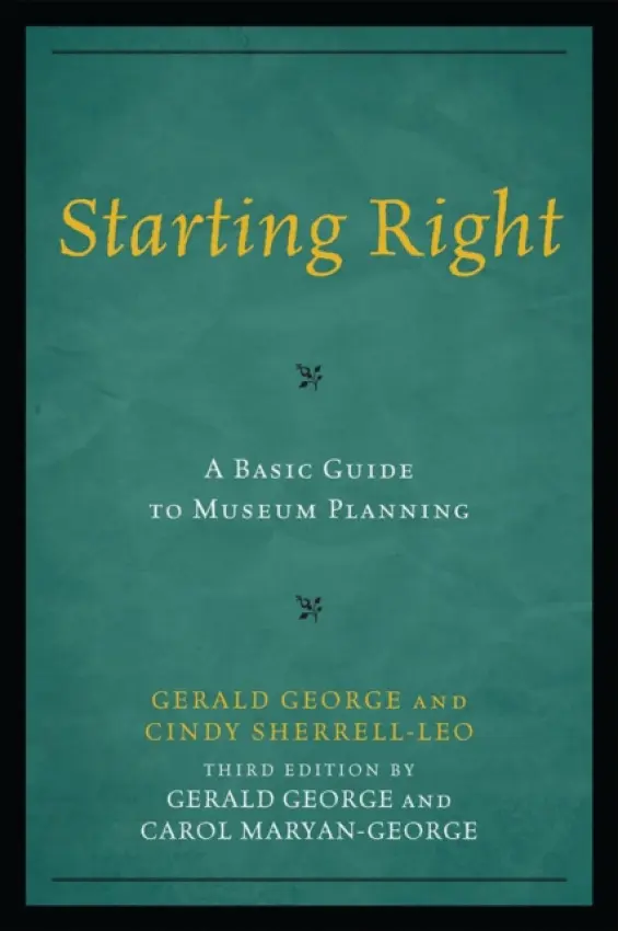 Starting Right: A Basic Guide to Museum Planning - George, Gerald a Maryan-George, Carol