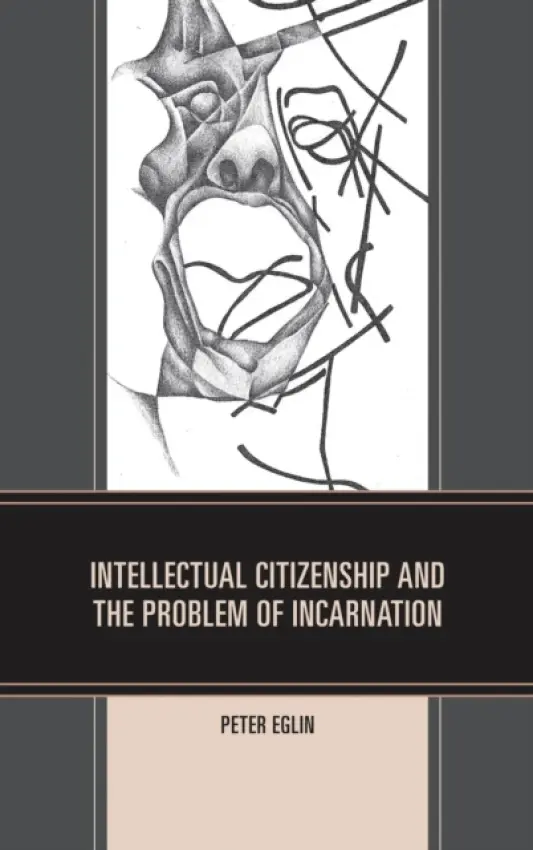 Intellectual Citizenship and the Problem of Incarnation - Eglin, Peter