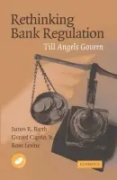 Rethinking Bank Regulation - Barth, James R. (Auburn University, Alabama) a Caprio, Gerard, Jr. (Williams College, Massachusetts) a Levine, Ross (Brown University, Rhode Island)