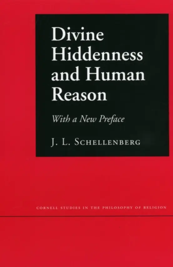 Divine Hiddenness and Human Reason - Schellenberg, J. L.