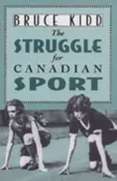 Struggle for Canadian Sport - Kidd, Bruce
