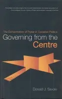 Governing from the Centre - Savoie, Donald