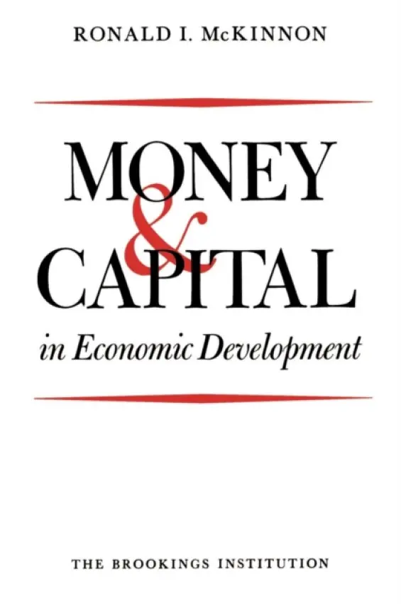 Money and Capital in Economic Development - McKinnon, Ronald I.