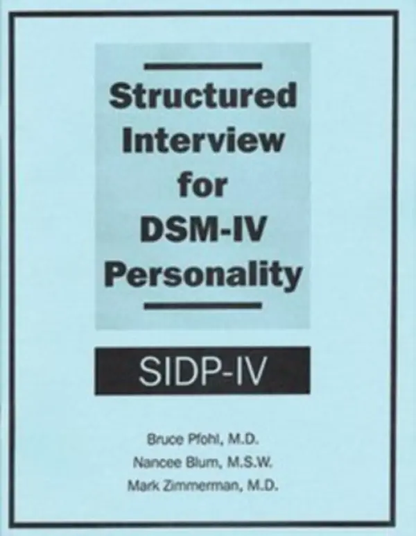 Structured Interview for DSM-IV® Personality (SIDP-IV) - Pfohl, Bruce (The University of Iowa Hositals and Clinics) a Blum, Nancee, MSW LISW a Zimmerman, Mark (Associate Professor of Psychiatry and Director of Outpatient Psychiatry, Brown University School of Medicine)