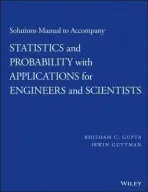 Solutions Manual to Accompany Statistics and Probability with Applications for Engineers and Scientists - Gupta, Bhisham C. (University of Southern Maine) a Guttman, Irwin (University of Toronto)
