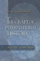 Craft of International History - Trachtenberg, Marc