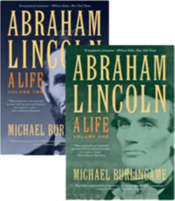 Abraham Lincoln - Burlingame, Michael (Chancellor Naomi B. Lynn Distinguished Chair in Lincoln Studies, University of Illinois-Springfield)