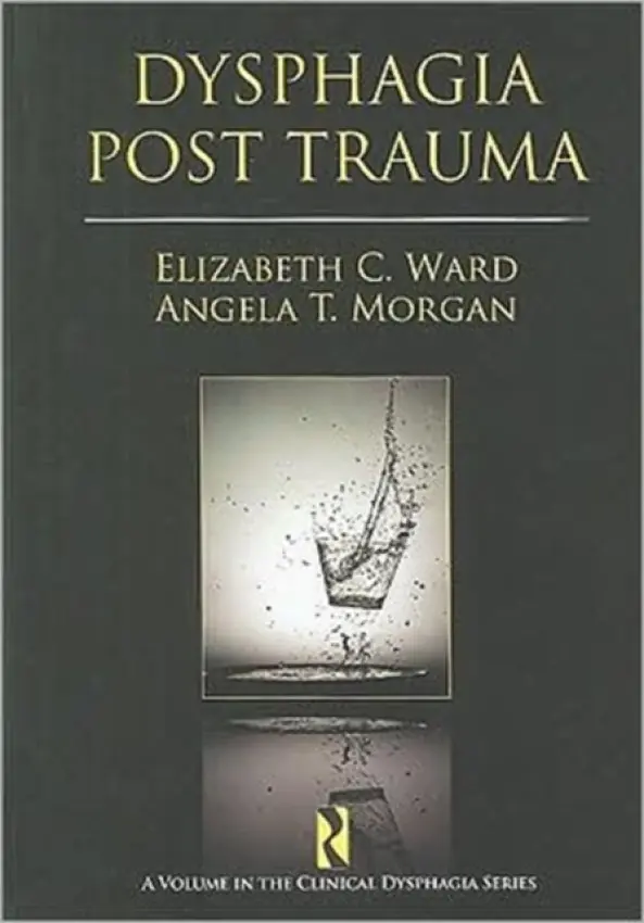Dysphagia Post Trauma - Ward, Elizabeth C. a Morgan, Angela T.