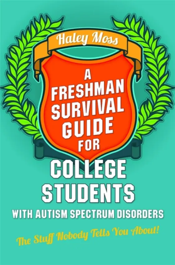 Freshman Survival Guide for College Students with Autism Spectrum Disorders - Moss, Haley