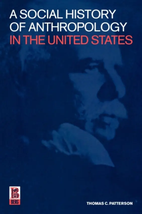 Social History of Anthropology in the United States - Patterson, Thomas C.