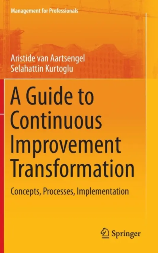 Guide to Continuous Improvement Transformation - van Aartsengel, Aristide a Kurtoglu, Selahattin