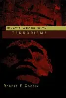 What's Wrong With Terrorism? - Goodin, Robert E. (Australian National University)