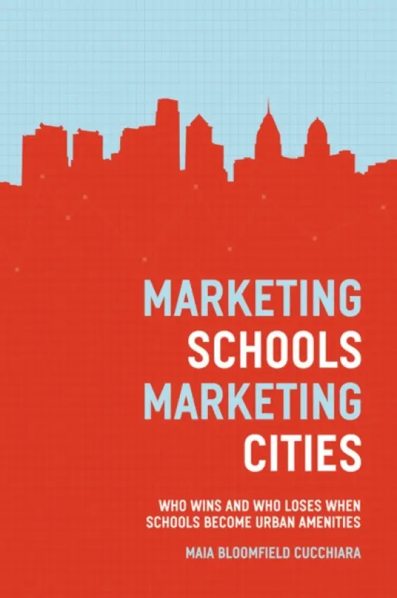 Marketing Schools, Marketing Cities - Cucchiara, Maia Bloomfield