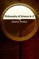Philosophy of Science A-Z - Psillos, Stathis (Associate Professor in the Department of Philosophy and History of Science, University of Athens, Greece)
