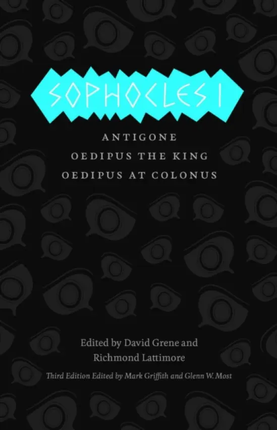 Sophocles I - Antigone, Oedipus the King, Oedipus at Colonus - Sophocles, Sophocles a Griffith, Mark a Most, Glenn W. a Grene, David a Lattimore, Richmond