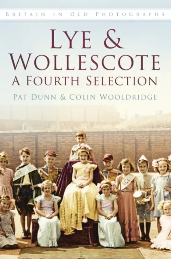 Lye and Wollescote: A Fourth Selection - Dunn, Pat a Wooldridge, Colin