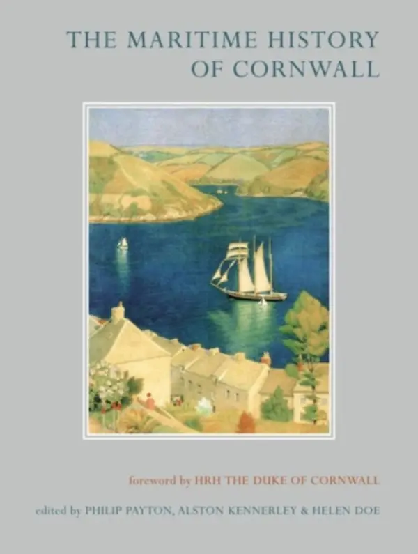 Maritime History of Cornwall - Payton, Prof. Philip a Kennerley, Alston a Doe, Helen
