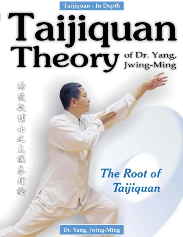 Taijiquan Theory of Dr. Yang, Jwing-Ming - Yang, Dr. Jwing-Ming, Ph.D.