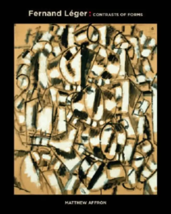 Fernand Leger - Affron, Matthew (Muriel and Philip Berman Curator of Modern Art, Philadelphia Museum of Art)
