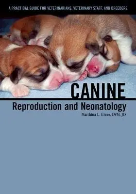 Canine Reproduction and Neonatology - Greer, Marthina L. (International Canine Semen Bank, Wisconsin, USA)
