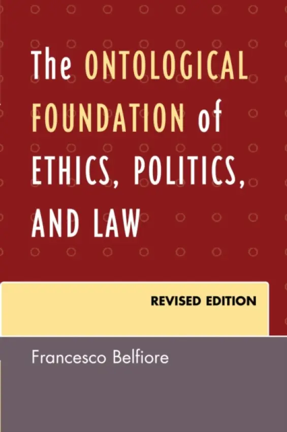 Ontological Foundation of Ethics, Politics, and Law - Belfiore, Francesco
