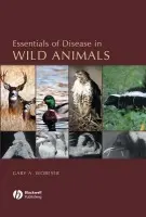 Essentials of Disease in Wild Animals - Wobeser, Gary A.