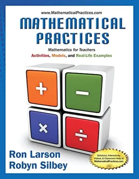 Mathematical Practices, Mathematics for Teachers - Larson, Ron (The Pennsylvania State University, The Behrend College) a Silbey, Robyn