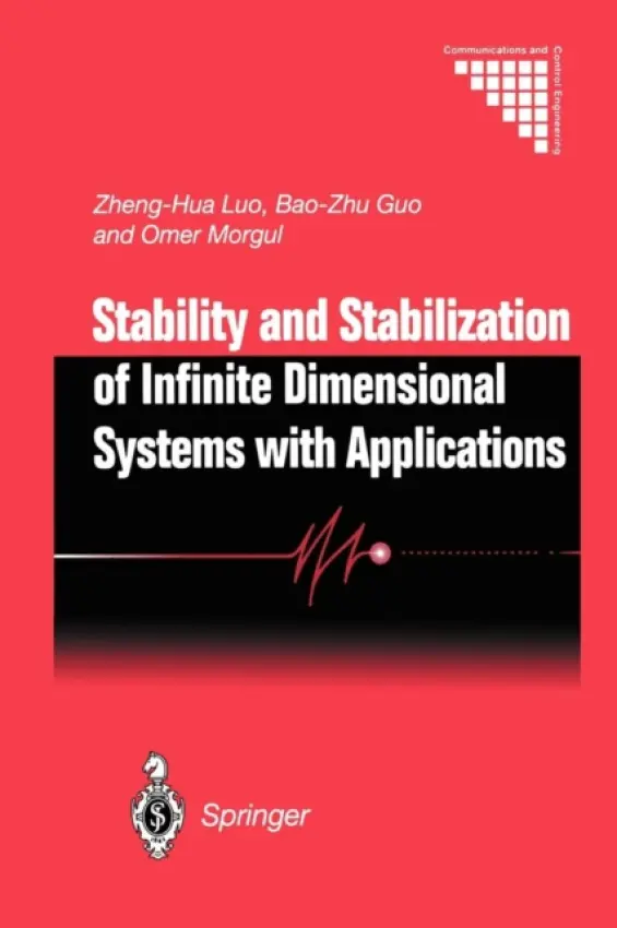 Stability and Stabilization of Infinite Dimensional Systems with Applications - Luo, Zheng-Hua a Guo, Bao-Zhu a Morgul, Omer