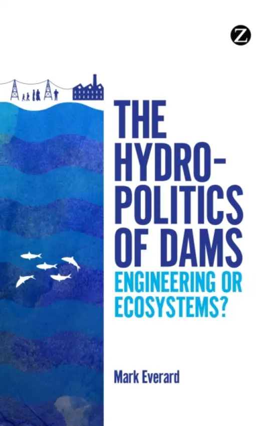 Hydropolitics of Dams - Everard, Mark