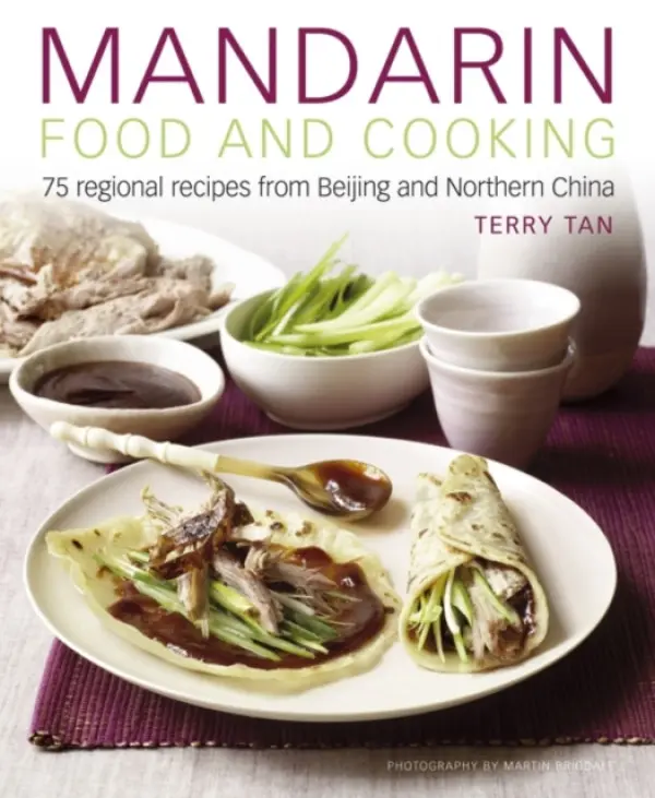 Mandarin Food and Cooking: 75 Regional Recipes from Beijing and Northern China - Tan, Terry