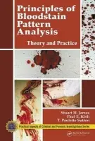Principles of Bloodstain Pattern Analysis - James, Stuart H. a Kish, Paul E. a Sutton, T. Paulette