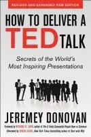 How to Deliver a TED Talk: Secrets of the World's Most Inspiring Presentations, revised and expanded new edition, with a foreword by Richard St. John - Donovan, Jeremey
