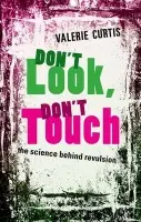 Don't Look, Don't Touch - Curtis, Valerie (Director of the Hygiene Centre at the London School of Hygiene and Tropical Medicine)
