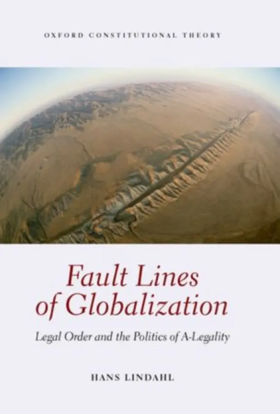 Fault Lines of Globalization - Lindahl, Hans (Professor of Legal Philosophy at Tilburg University and Research Fellow of the Stellenbosch Institute for Advanced Study)