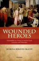 Wounded Heroes - McCoy, Marina Berzins (Associate Professor of Philosophy, Boston College)