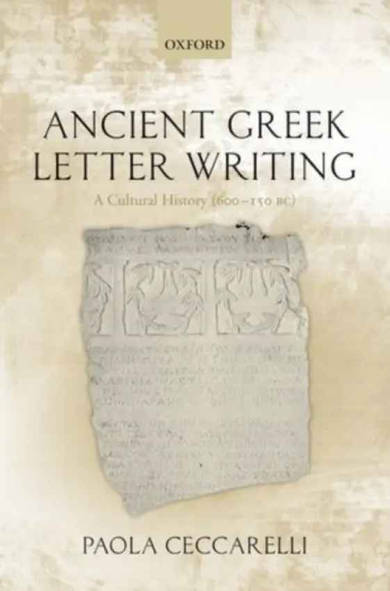 Ancient Greek Letter Writing - Ceccarelli, Paola (Fellow in Classics, Newnham College, University of Cambridge)