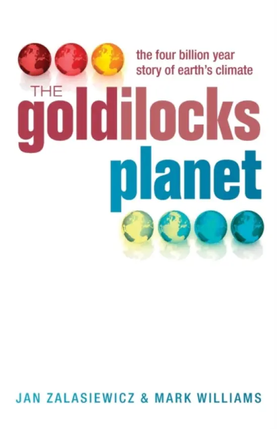 Goldilocks Planet - Zalasiewicz, Jan (Senior Lecturer in Geology, Leicester University) a Williams, Mark (Reader in Geology, Leicester University)