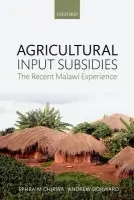 Agricultural Input Subsidies - Chirwa, Ephraim (Professor of Economics, Chancellor College, University of Malawi) a Dorward, Andrew (Professor of Development Economics, Centre for Development Environment and Policy, SOAS, University of London)