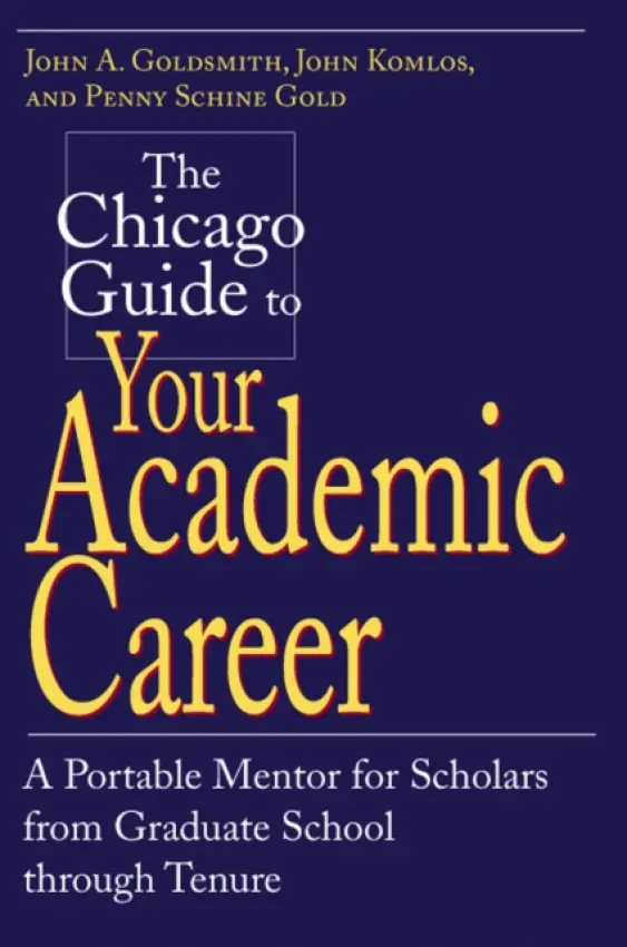 Chicago Guide to Your Academic Career - Goldsmith, John A. (University of Chicago) a Komlos, John a Gold, Penny Schine