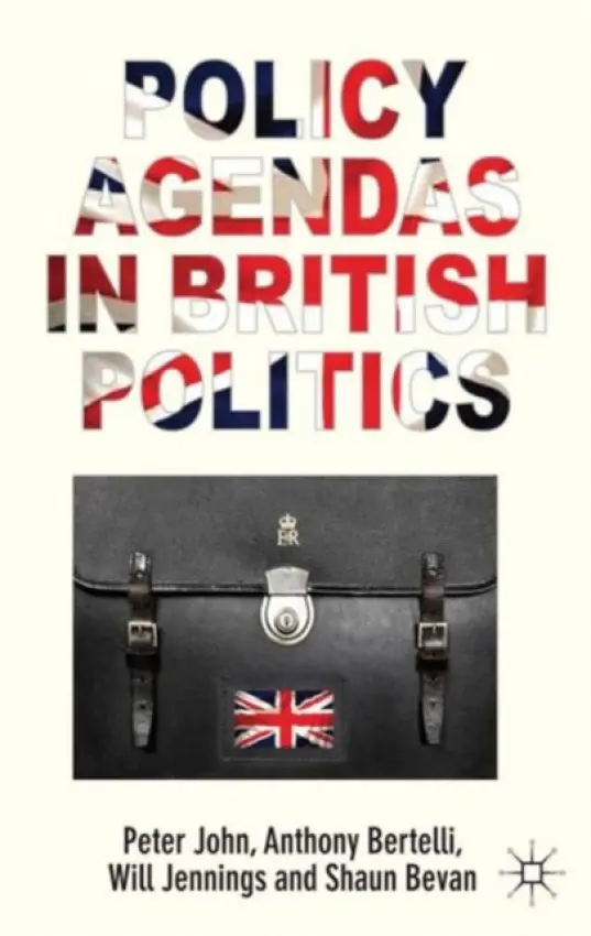 Policy Agendas in British Politics - John, P. a Bertelli, A. a Jennings, W. a Bevan, S.