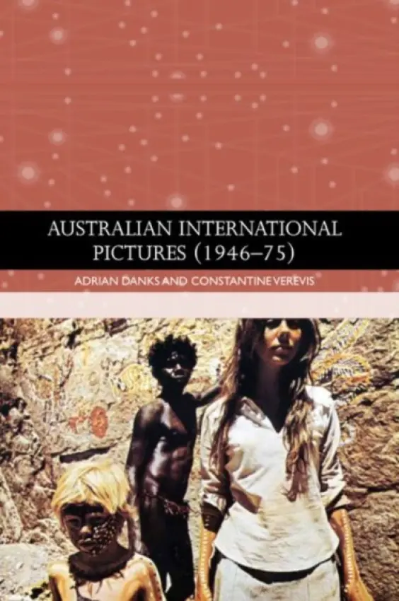 Australian International Pictures 1946-75 - Adrian  Danks, Constantine  Verevis