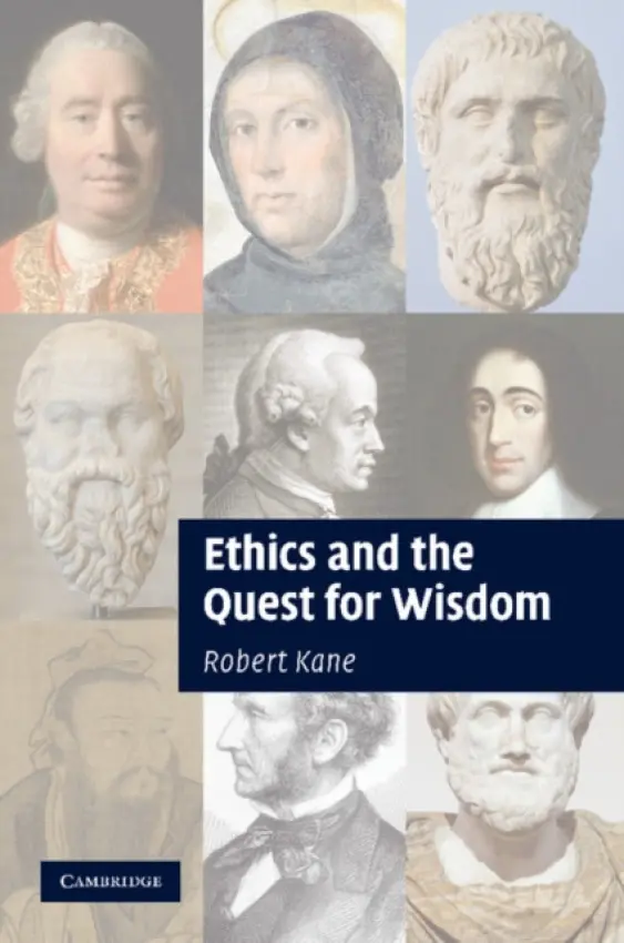 Ethics and the Quest for Wisdom - Kane, Robert (University of Texas, Austin)