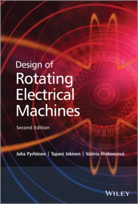 Design of Rotating Electrical Machines - Pyrhonen, Juha (Lappeenranta University of Technology, Finland) a Jokinen, Tapani (Aalto University, School of Electrical Engineering, Finland) a Hrabovcova, Valeria (University of ?ilina, Slovakia)